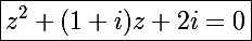 \Large\boxed{z^2+(1+i)z+2i=0}